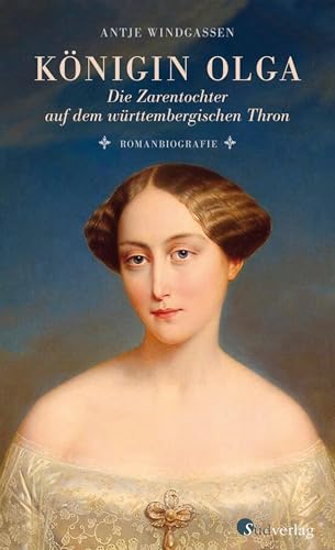 Beispielbild fr Knigin Olga. Die Zarentochter auf dem wrttembergischen Thron: Romanbiografie zum Verkauf von medimops