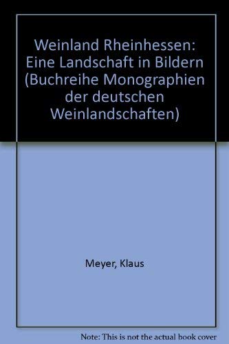 Weinland Rheinhessen: Eine Landschaft in Bildern (Buchreihe Monographien der deutschen Weinlandschaften) (German Edition) (9783878041504) by Meyer, Klaus