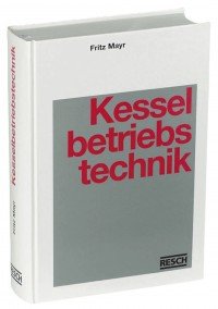 Handbuch: Kesselbetriebstechnik - Mayr, Fritz