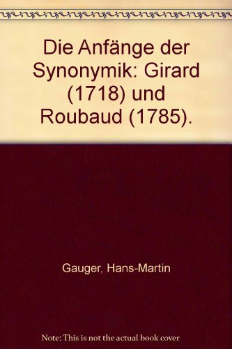 9783878080398: Die Anfänge der Synonymik: Girard (1718) und Roubaud (1785); ein Beitrag zur Geschichte der lexikalischen Semantik (Tübinger Beiträge zur Linguistik, 39) (German Edition)