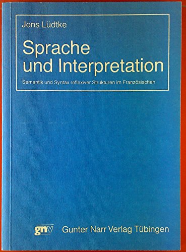 Sprache und Interpretation: Semantik und Syntax reflexiver Strukturen im FranzoÌˆsischen (TuÌˆbinger BeitraÌˆge zur Linguistik) (German Edition) (9783878082378) by LuÌˆdtke, Jens