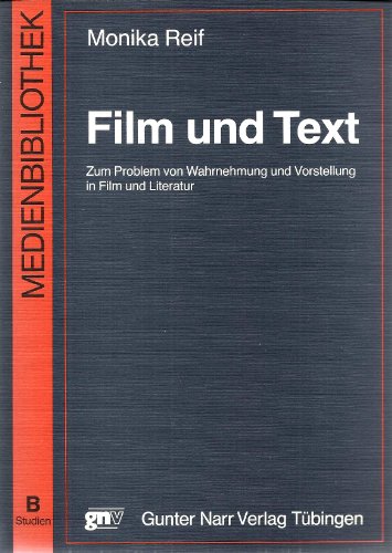 Film und Text: Zum Problem von Wahrnehmung und Vorstellung in Film und Literatur (Medienbibliothek. Ser. B, Studien) (9783878082545) by Reif, Monika