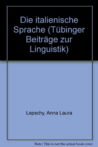 Die italienische Sprache (TuÌˆbinger BeitraÌˆge zur Linguistik) (German Edition) (9783878082927) by Lepschy, Anna Laura