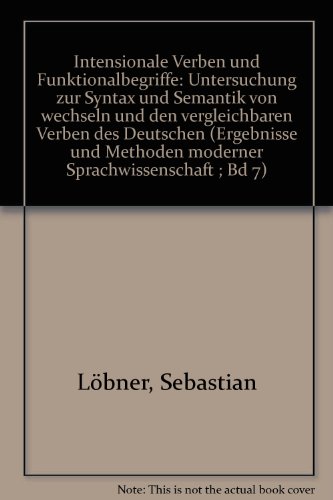 Intensionale Verben und Funktionalbegriffe. Untersuchung zur Syntax und Semantik von 'wechseln' u...