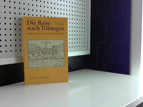Die Reise nach Tübingen. Stadtansichten zwischen 1700 und 1850