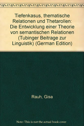 9783878083696: Tiefenkasus, thematische Relationen und Thetarollen: Die Entwicklung einer Theorie von semantischen Relationen (Tübinger Beiträge zur Linguistik) (German Edition)