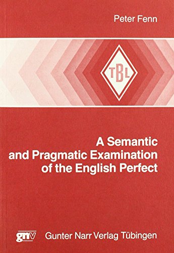 9783878083726: A Semantic and Pragmatic Examination of the English Perfect (Tubinger Beitrage Zur Linguistik, No 312)