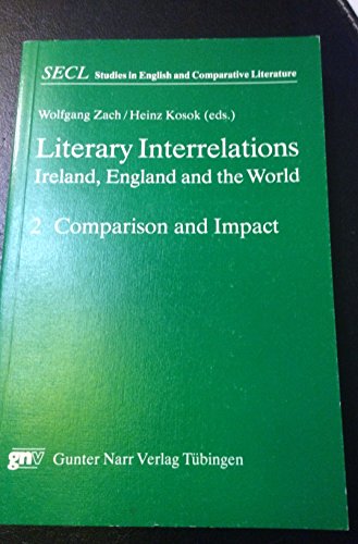 9783878086826: Literary Interrelations: Ireland, England and the World : Comparison and Impact: 002 (Secl Studies in English and Comparative Literature)