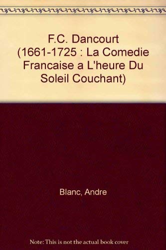 Beispielbild fr F.C. Dancourt (1661-1725 : La Comedie Francaise a L'heure Du Soleil Couchant) zum Verkauf von Anybook.com