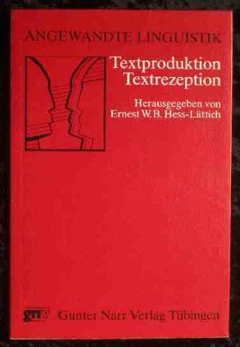 Textproduktion und Textrezeption. Herausgegeben von Ernest W. B. Hess-Lüttich.