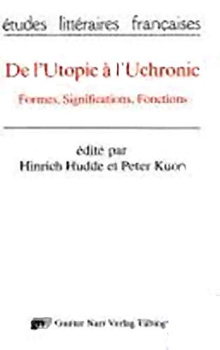 Beispielbild fr De l`Utopie  l`Uchronie. Formes, Significations, Fonctions. Actes du colloque d`Erlangen, 16 - 18 octobre 1986. dits par Hinrich Hudde et Peter Kuon. zum Verkauf von Antiquariat Bader Tbingen