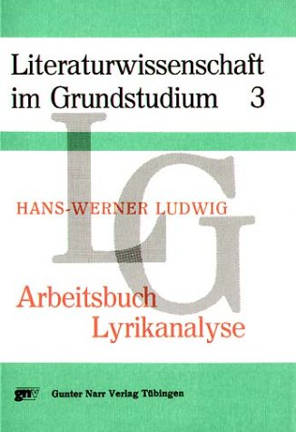Arbeitsbuch Lyrikanalyse (Literaturwissenschaft im Grundstudium ; Bd. 3) (German Edition) (9783878089230) by Ludwig, Hans-Werner