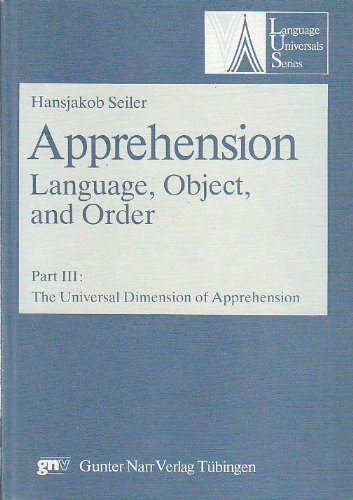 Stock image for Apprehension: Language, Object, and Order, Part 3 : The Universal Dimension of Apprehension (Language Universals Series, Vol 1) for sale by Solr Books