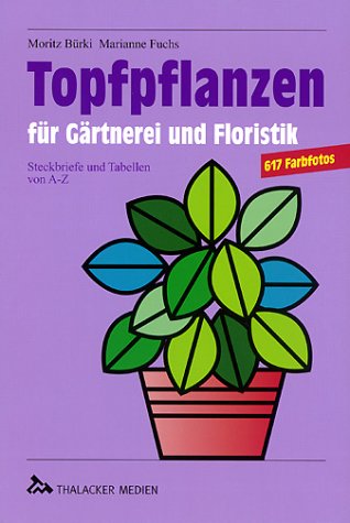 Beispielbild fr Topfpflanzen fr Grtnerei und Floristik. Steckbriefe und Tabellen von A bis Z zum Verkauf von medimops