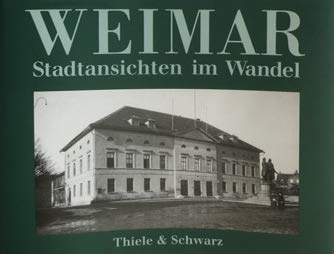 Weimar, Stadtansichten im Wandel, Mit vielen Abb., - Wagner, Rainer (Hg.)