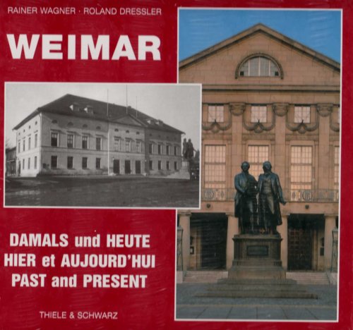 Weimar: Damals und Heute. Hier et Aujourdhui / Past and Present