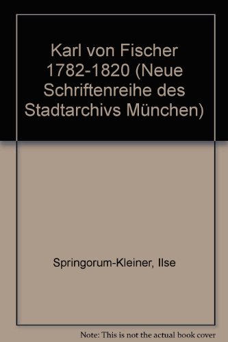 Karl von Fischer 1782 - 1820. - Aus dem Nachlaß herausgegeben und eingeleitet von Winfried Nerdin...