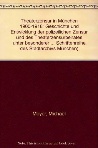 Theaterzensur in MuÌˆnchen, 1900-1918: Geschichte und Entwicklung der polizeilichen Zensur und des Theaterzensurbeirates unter besonderer ... Bavarica Monacensia) (German Edition) (9783878211808) by Meyer, Michael