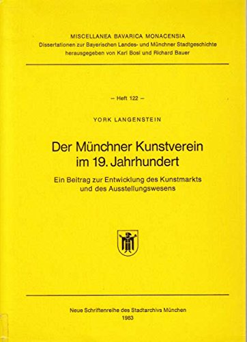 Der Münchner Kunstverein im 19. Jahrhundert. Ein Beitrag zur Entwicklung des Kunstmarkts und des ...