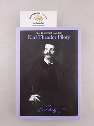 9783878212775: Karl Theodor Piloty (1826-1886): Mit einem Kommentierten Katalog seiner Historienbilder (Miscellanea Bavarica Monacensia / Stadtarchiv Mnchen)