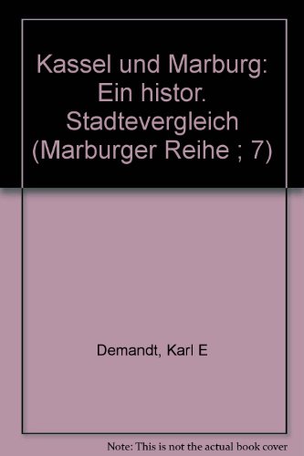 Kassel und Marburg. Ein historischer Städtevergleich. (=Marburger Reihe, 7). - Demandt, Karl E.