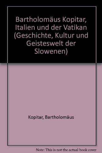 Bartholomäus Kopitar, Italien und der Vatikan. Geschichte Kultur und Geisteswelt der Slowenen, Band XVI. - Bonazza, Sergio