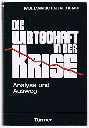 Beispielbild fr Die Wirtschaft in der Krise. Analyse und Ausweg zum Verkauf von Bernhard Kiewel Rare Books