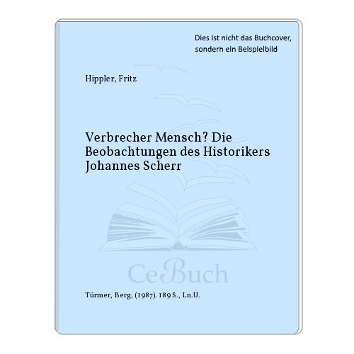 9783878291084: Verbrecher Mensch? Die Beobachtungen des Historikers Johannes Scherr