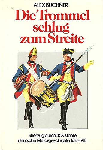 Beispielbild fr Die Trommel schlug zum Streite Streifzug durch 300 Jahre deutsche Militrgeschichte zum Verkauf von O+M GmbH Militr- Antiquariat