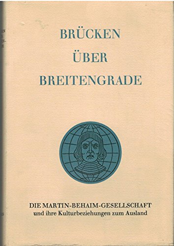 Beispielbild fr Brcken ber Breitengrade. Die Martin-Behaim-Gesellschaft und ihre Kulturbeziehungen zum Ausland, (Zum fnfundzwanzigjhrigen Bestehen der Martin-Behaim-Gesellschaft). zum Verkauf von Mephisto-Antiquariat