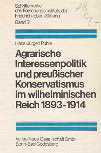 Agrarische Interessenpolitik und preußischer Konservatismus im wilhelminischen Reich 1893-1914. [...