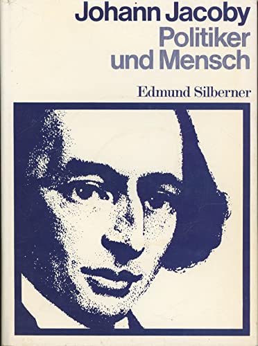Johann Jacoby : Politiker u. Mensch. Veröffentlichungen des Instituts für Sozialgeschichte Braunschweig. - Silberner, Edmund