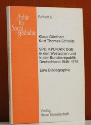 Beispielbild fr SPD, KDP/DKP, DGB in den Westzonen und in der Bundesrepublik Deutschland 1945-1975: Eine Bibliographie zum Verkauf von G. & J. CHESTERS