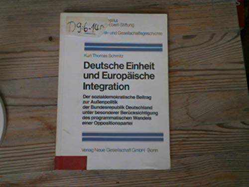 Deutsche Einheit und europaÌˆische Integration: D. sozialdemokrat. Beitr. zur Aussenpolitik d. Bundesrepublik Deutschland unter bes. BeruÌˆcks. d. ... und Gesellschaftsgeschichte) (German Edition) (9783878312772) by Schmitz, Kurt Thomas