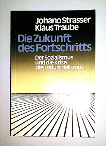 Die Zukunft des Fortschritts: Der Sozialismus und die Krise des Industrialismus (German Edition) (9783878313007) by Strasser, Johano