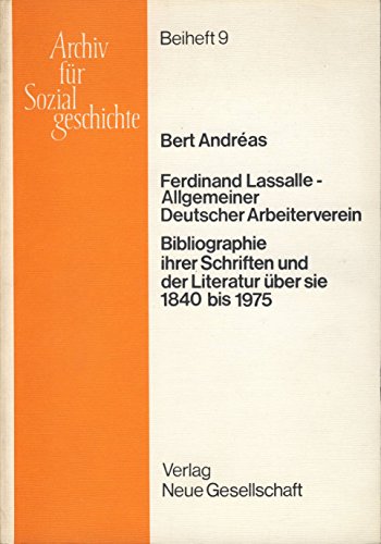 Ferdinand Lassalle - Allgemeiner Deutscher Arbeiterverein. Bibliographie ihrer Schriften und der Literatur über sie 1840-1975. - Andréas, Bert