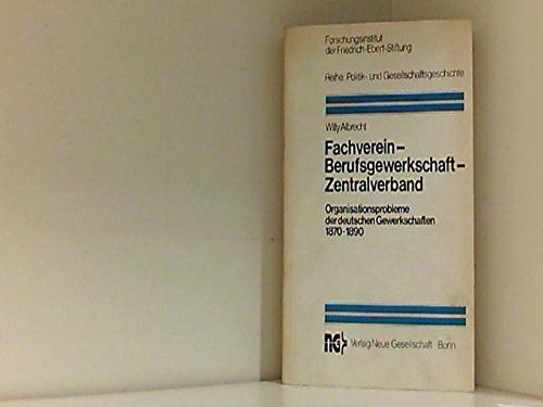 Beispielbild fr Fachverein, Berufsgewerkschaft, Zentralverband: Organisationsprobleme der deutschen Gewerkschaften, 1870-1890 (Reihe, Politik- und Gesellschaftsgeschichte) (German Edition) zum Verkauf von Midtown Scholar Bookstore