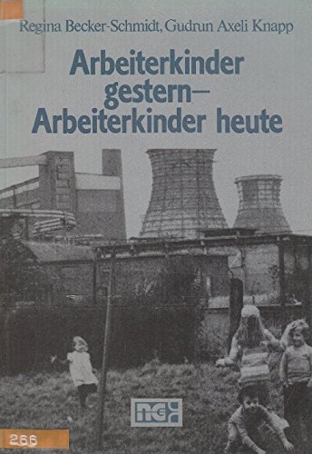 Arbeiterkinder gestern, Arbeiterkinder heute - Becker-Schmidt, Regina, Knapp, Gudrun-Axeli