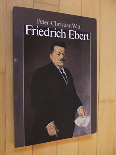 Imagen de archivo de Friedrich Ebert.: Parteifhrer, Reichskanzler, Volksbeauftragter, Reichsprsident. a la venta por Bernhard Kiewel Rare Books