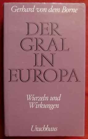 Der Gral in Europa.,Wurzeln und Wirkungen.