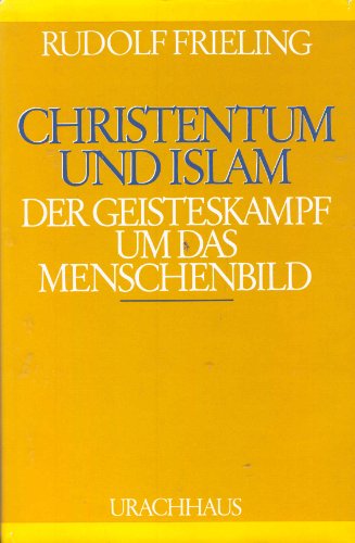 Christentum und Islam: D. Geisteskampf um d. Menschenbild (Schriften zur Religionserkenntnis) (German Edition) (9783878382225) by Frieling, Rudolf