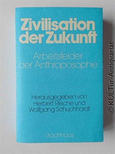 Zivilisation der Zukunft - Arbeitsfelder der Anthroposophie. - Rieche, Herbert (Hrg.) und Wolfgang (Hrg.) Schuchhardt