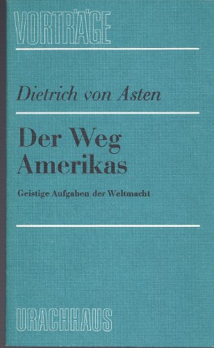 Der Weg Amerikas : Geistige Aufgaben der Weltmacht. Vorträge 25. - Asten, Dietrich von