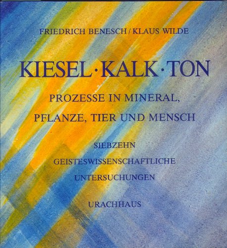 Beispielbild fr Kiesel - Kalk - Ton. Prozesse in Mineral, Pflanze, Tier und Mensch zum Verkauf von Rudolf Steiner Buchhandlung