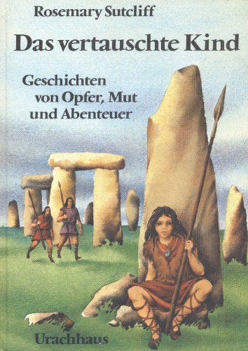 Das vertauschte Kind: Fünf Geschichten von Opfer, Mut und Abenteuer - Rosemary Sutcliff