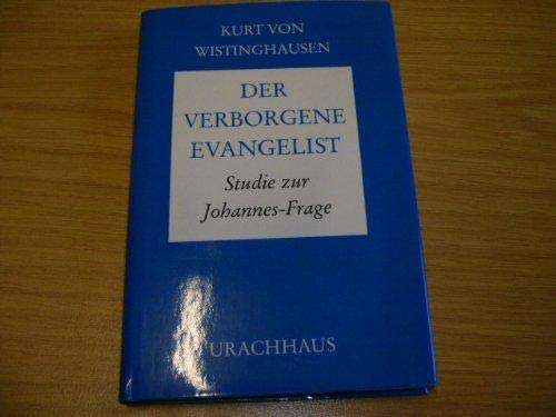 Der verborgene Evangelist Studie zur Johannes-Frage - Wistinghausen, Kurt von