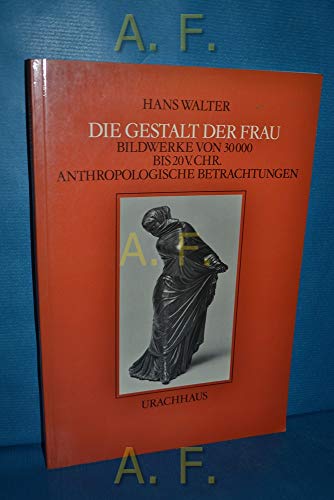 Beispielbild fr Die Gestalt der Frau. Bildwerke von 30000 - 20 v. Chr. Anthropologische Betrachtungen zum Verkauf von medimops