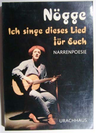 Ich singe dieses Lied für euch. Narrenpoesie. Mit einem Geleitwort von Erhard Rehm. Mit einem Sch...