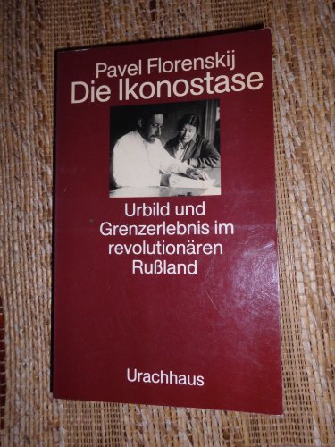 Die Ikonostase: Urbild und Grenzerlebnis im revolutionären Russland: Urbild und Grenzerlebnis im revolutionären Russland. Einf. v. Ulrich Werner Urbild u. Grenzerlebnis im revolutionären Russland - Florenskij, Pavel, Ulrich Werner und Ulrich Werner