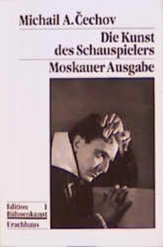 Die Kunst des Schauspielers. Moskauer Ausg. Edition Bühnenkunst ; 1 - Cechov, Michail A. und Marija O. Knebel'